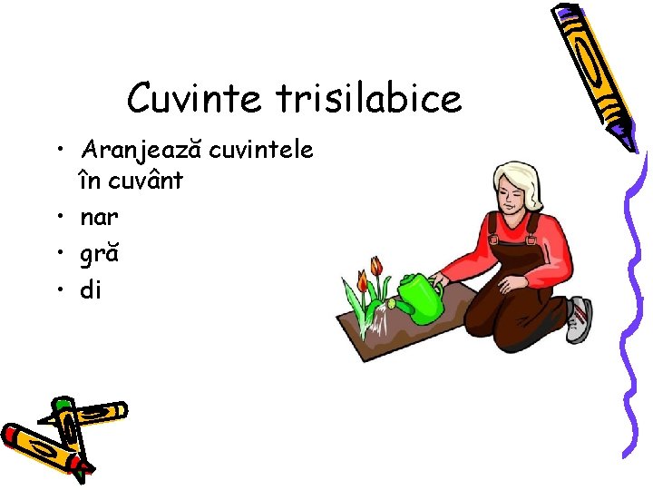 Cuvinte trisilabice • Aranjează cuvintele în cuvânt • nar • gră • di 