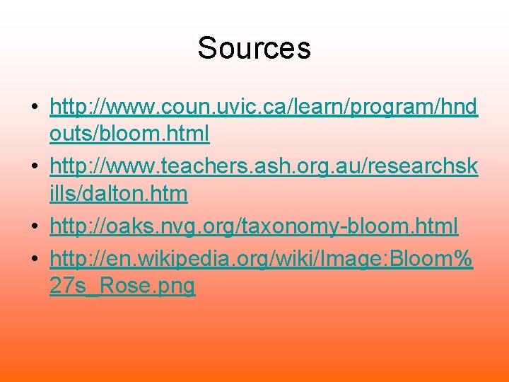 Sources • http: //www. coun. uvic. ca/learn/program/hnd outs/bloom. html • http: //www. teachers. ash.