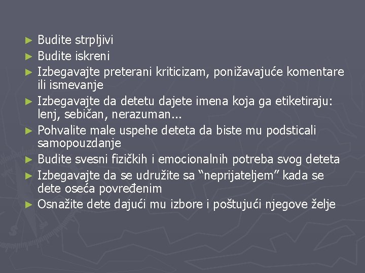 Budite strpljivi ► Budite iskreni ► Izbegavajte preterani kriticizam, ponižavajuće komentare ili ismevanje ►