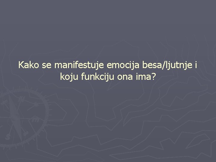 Kako se manifestuje emocija besa/ljutnje i koju funkciju ona ima? 