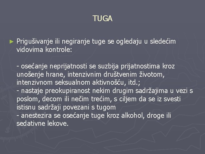 TUGA ► Prigušivanje ili negiranje tuge se ogledaju u sledećim vidovima kontrole: - osećanje