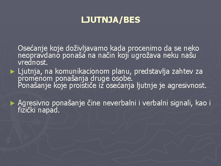 LJUTNJA/BES Osećanje koje doživljavamo kada procenimo da se neko neopravdano ponaša na način koji