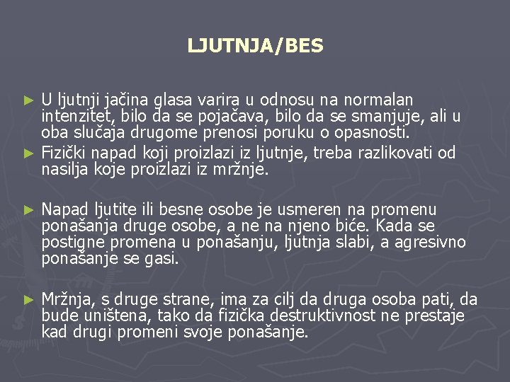 LJUTNJA/BES U ljutnji jačina glasa varira u odnosu na normalan intenzitet, bilo da se