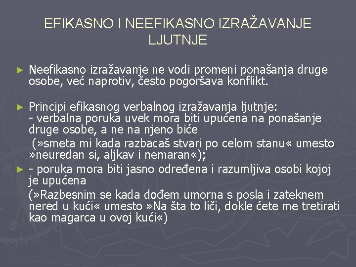 EFIKASNO I NEEFIKASNO IZRAŽAVANJE LJUTNJE ► Neefikasno izražavanje ne vodi promeni ponašanja druge osobe,