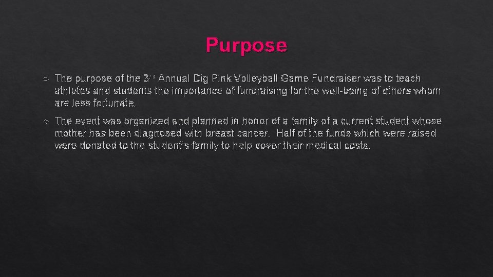 Purpose The purpose of the 3 rd Annual Dig Pink Volleyball Game Fundraiser was