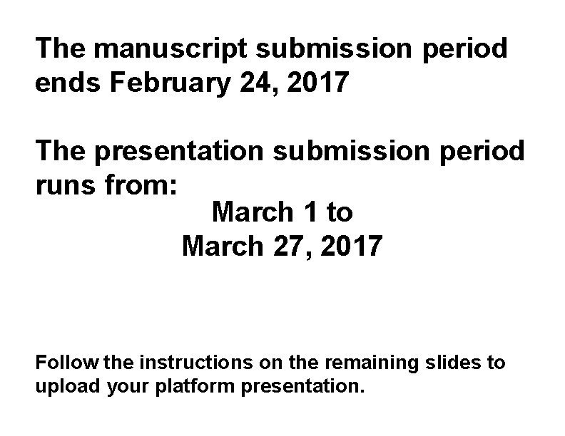 The manuscript submission period ends February 24, 2017 The presentation submission period runs from: