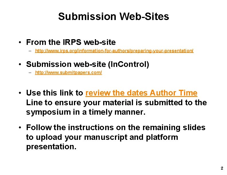 Submission Web-Sites • From the IRPS web-site – http: //www. irps. org/information-for-authors/preparing-your-presentation/ • Submission