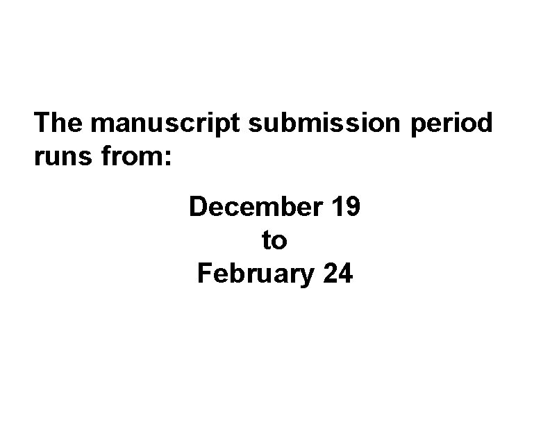 The manuscript submission period runs from: December 19 to February 24 