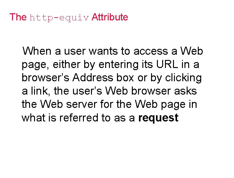 The http-equiv Attribute When a user wants to access a Web page, either by