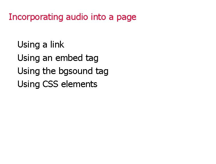 Incorporating audio into a page Using a link an embed tag the bgsound tag