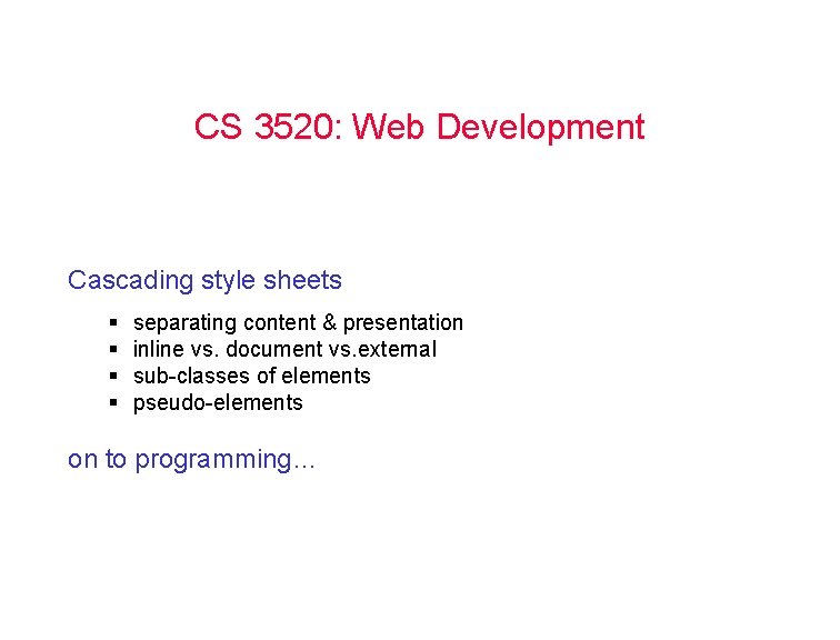 CS 3520: Web Development Cascading style sheets § § separating content & presentation inline