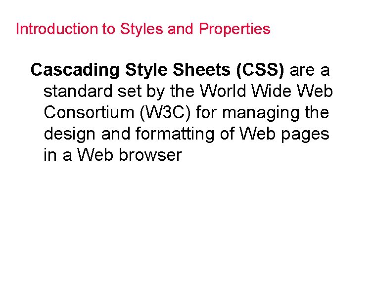 Introduction to Styles and Properties Cascading Style Sheets (CSS) are a standard set by