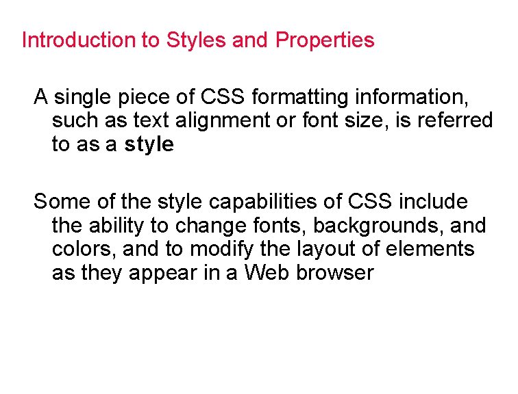 Introduction to Styles and Properties A single piece of CSS formatting information, such as
