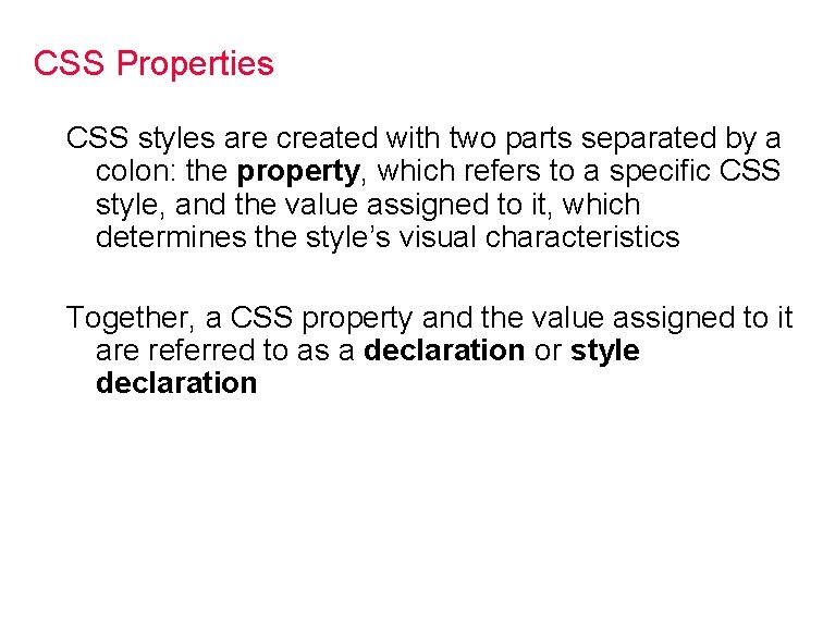 CSS Properties CSS styles are created with two parts separated by a colon: the