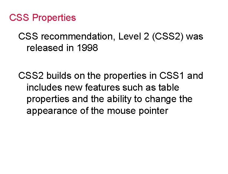 CSS Properties CSS recommendation, Level 2 (CSS 2) was released in 1998 CSS 2