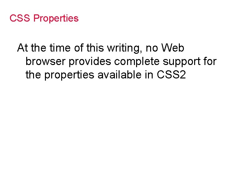 CSS Properties At the time of this writing, no Web browser provides complete support