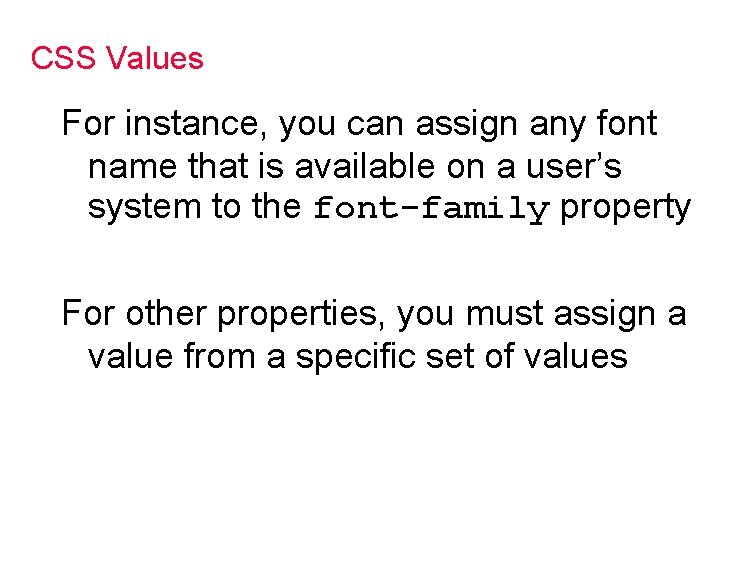 CSS Values For instance, you can assign any font name that is available on