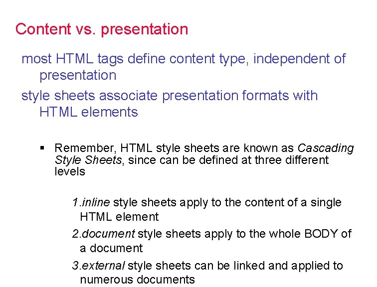 Content vs. presentation most HTML tags define content type, independent of presentation style sheets