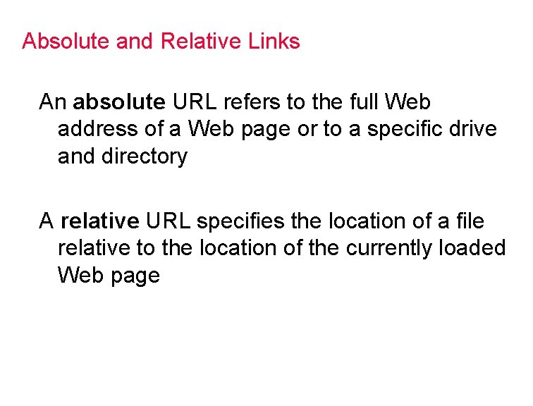 Absolute and Relative Links An absolute URL refers to the full Web address of