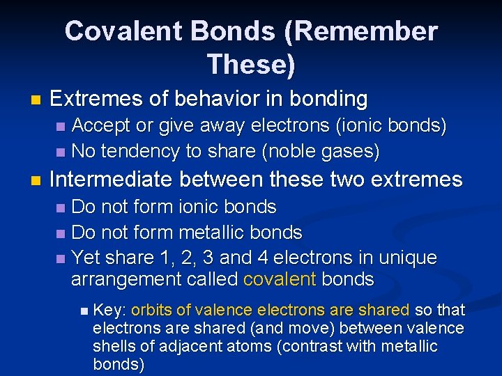 Covalent Bonds (Remember These) n Extremes of behavior in bonding Accept or give away