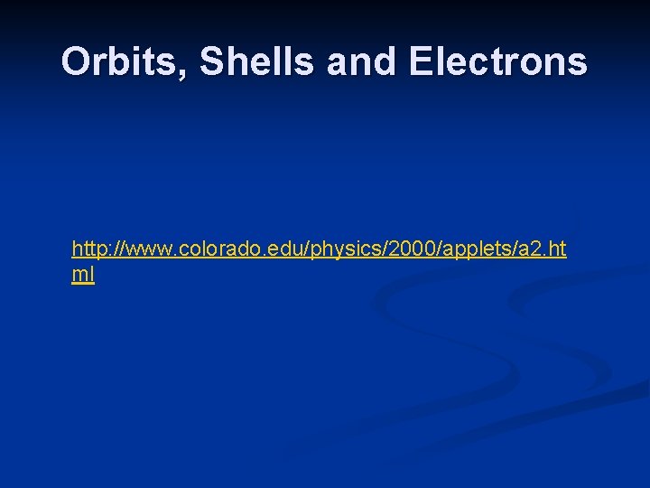 Orbits, Shells and Electrons http: //www. colorado. edu/physics/2000/applets/a 2. ht ml 