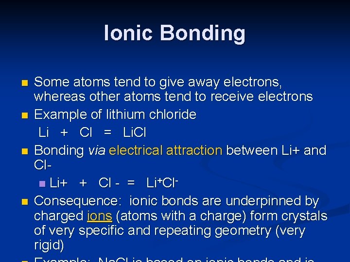 Ionic Bonding n n Some atoms tend to give away electrons, whereas other atoms