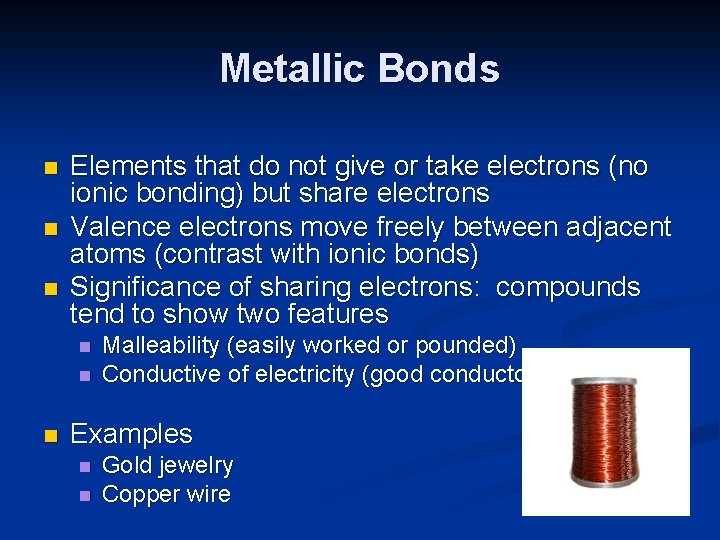 Metallic Bonds n n n Elements that do not give or take electrons (no