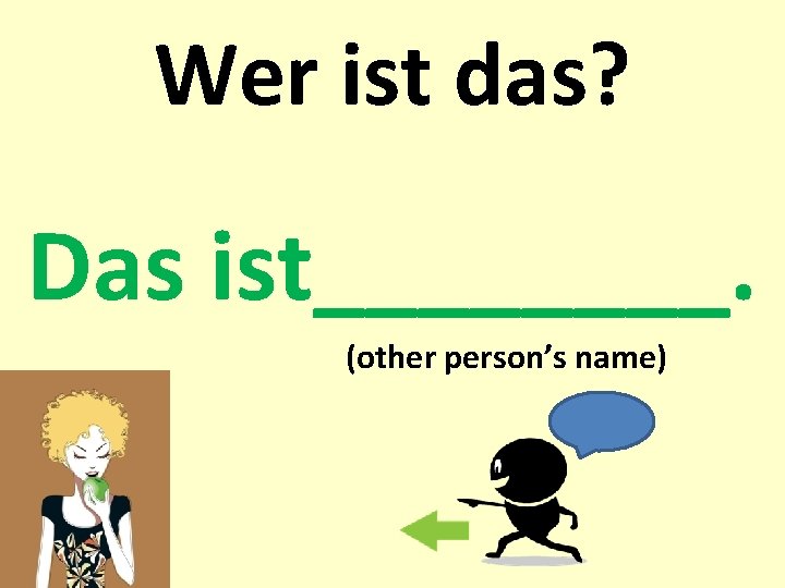 Wer ist das? Das ist____. (other person’s name) 