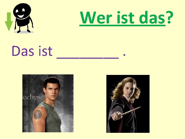 Wer ist das? Das ist ____. 