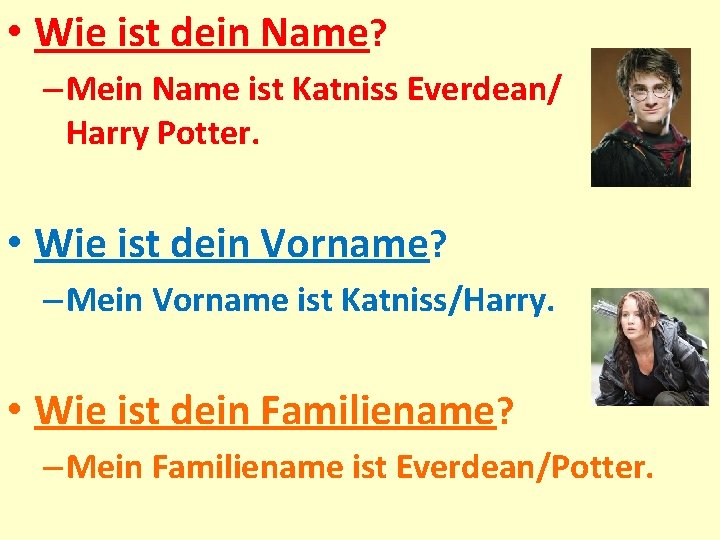  • Wie ist dein Name? – Mein Name ist Katniss Everdean/ Harry Potter.