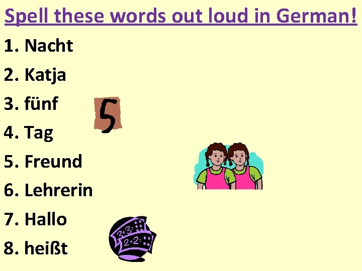 Spell these words out loud in German! 1. Nacht 2. Katja 3. fünf 4.