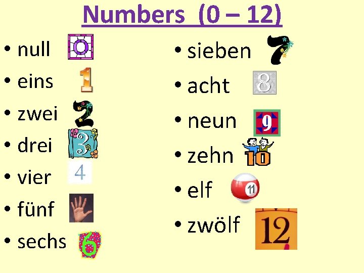 Numbers (0 – 12) • null • eins • zwei • drei • vier
