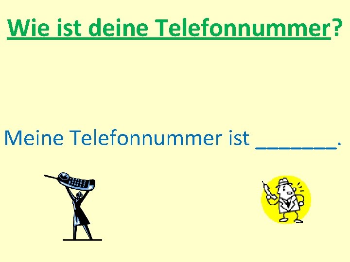 Wie ist deine Telefonnummer? Meine Telefonnummer ist _______. 