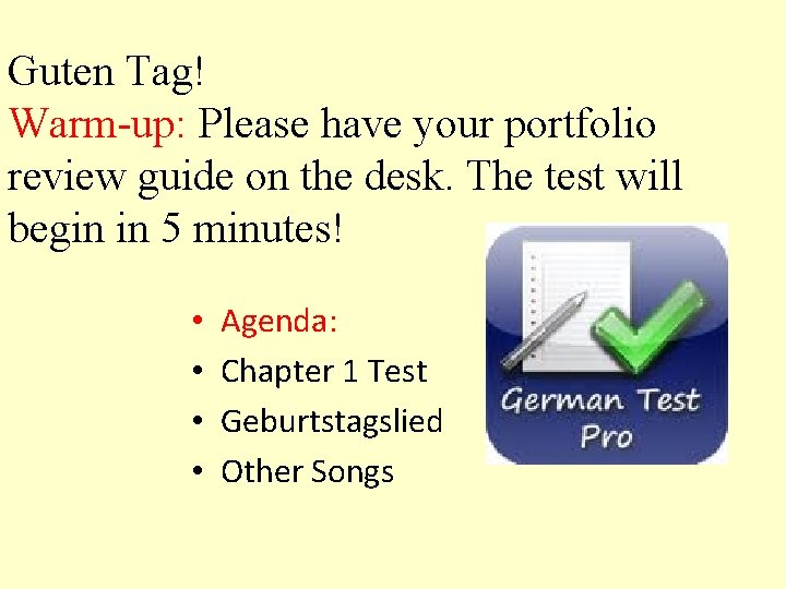 Guten Tag! Warm-up: Please have your portfolio review guide on the desk. The test