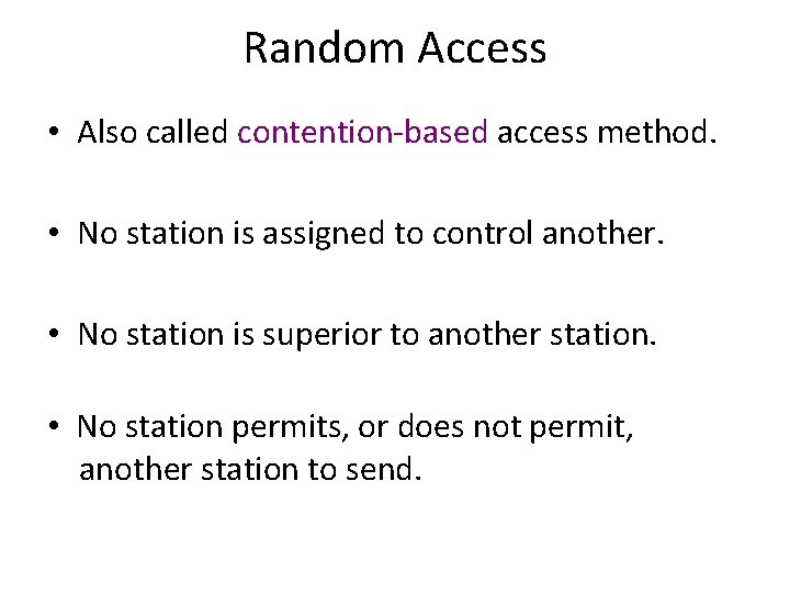 Random Access • Also called contention-based access method. • No station is assigned to