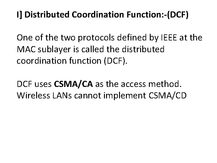 I] Distributed Coordination Function: -(DCF) One of the two protocols defined by IEEE at