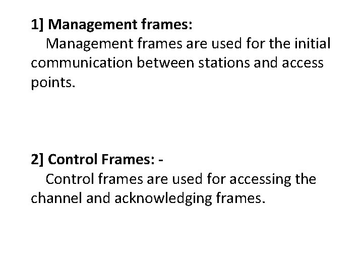 1] Management frames: Management frames are used for the initial communication between stations and
