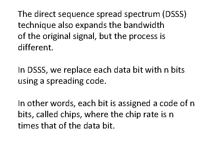The direct sequence spread spectrum (DSSS) technique also expands the bandwidth of the original