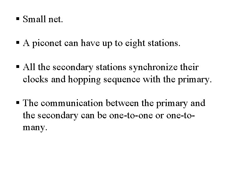 § Small net. § A piconet can have up to eight stations. § All