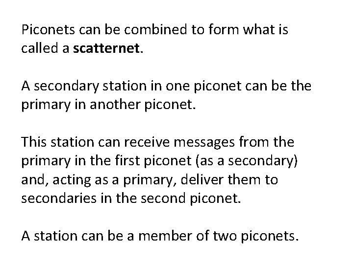 Piconets can be combined to form what is called a scatternet. A secondary station