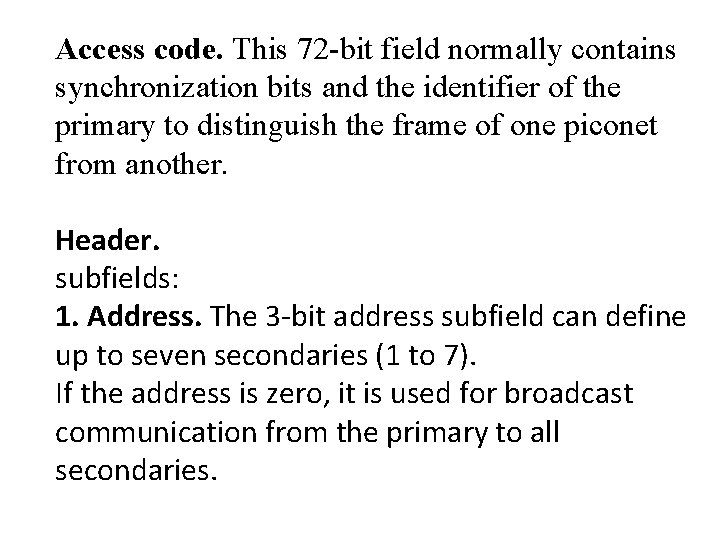 Access code. This 72 -bit field normally contains synchronization bits and the identifier of