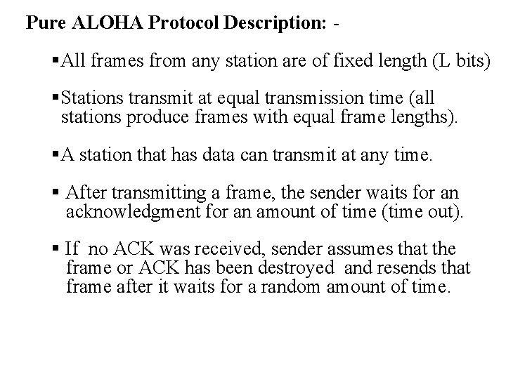 Pure ALOHA Protocol Description: - §All frames from any station are of fixed length