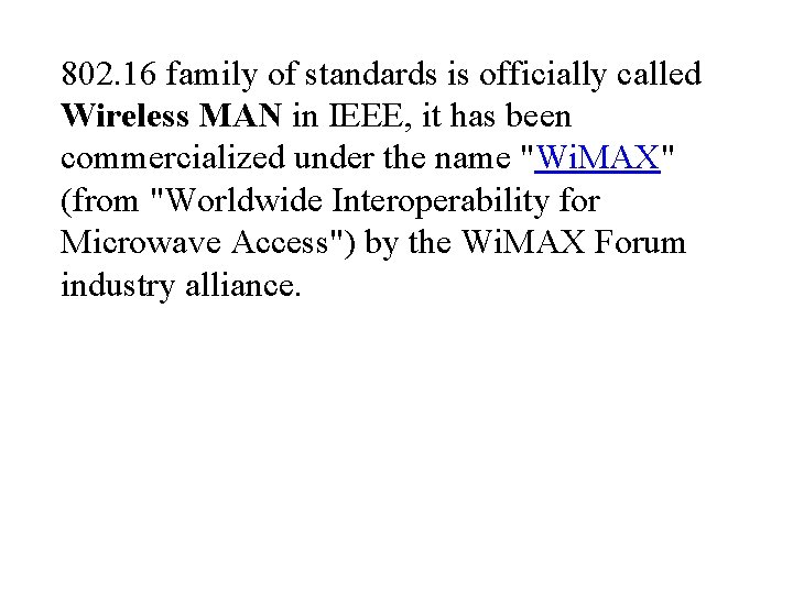 802. 16 family of standards is officially called Wireless MAN in IEEE, it has