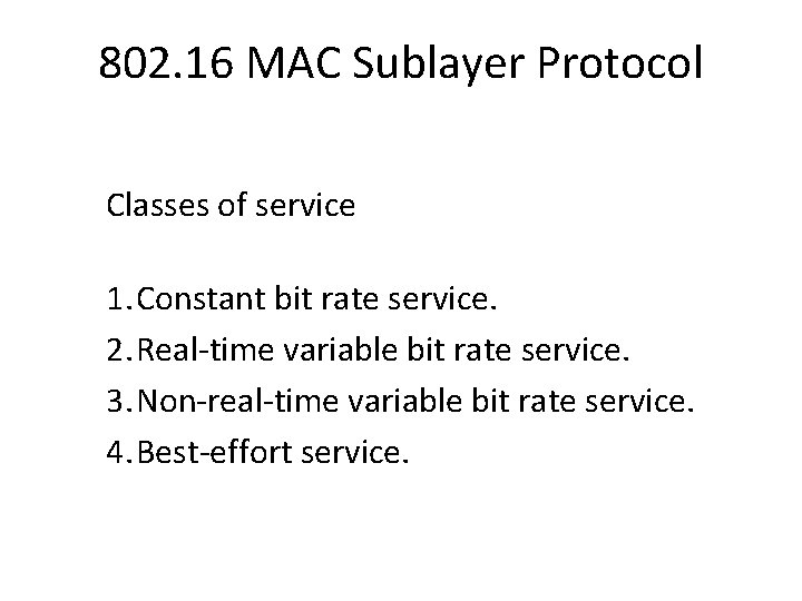 802. 16 MAC Sublayer Protocol Classes of service 1. Constant bit rate service. 2.