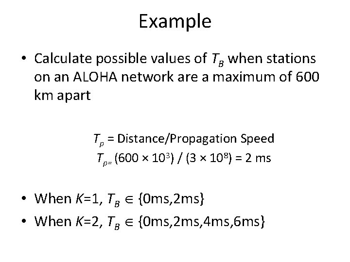 Example • Calculate possible values of TB when stations on an ALOHA network are