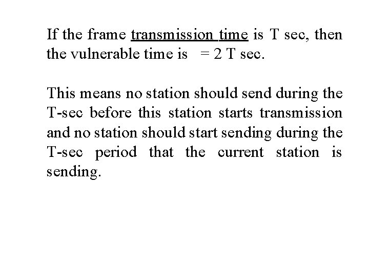 If the frame transmission time is T sec, then the vulnerable time is =