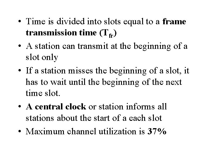  • Time is divided into slots equal to a frame transmission time (Tfr)