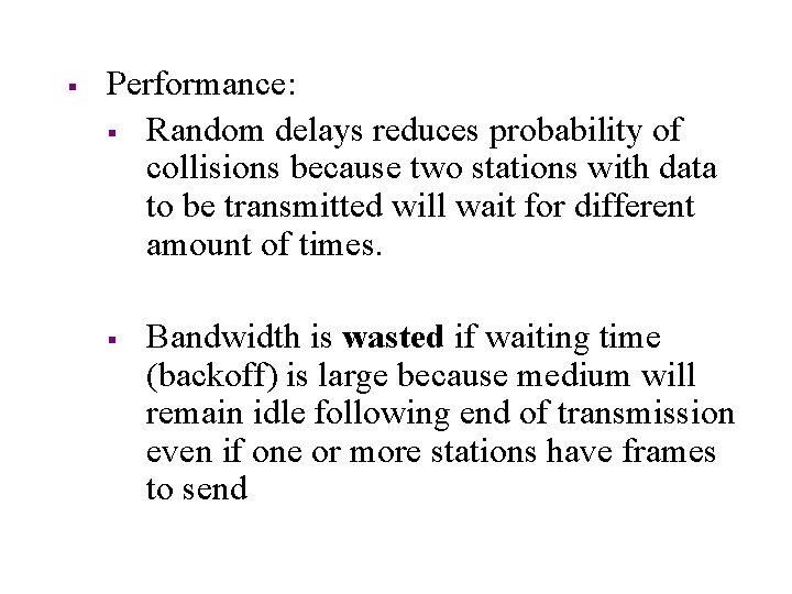 § Performance: § Random delays reduces probability of collisions because two stations with data