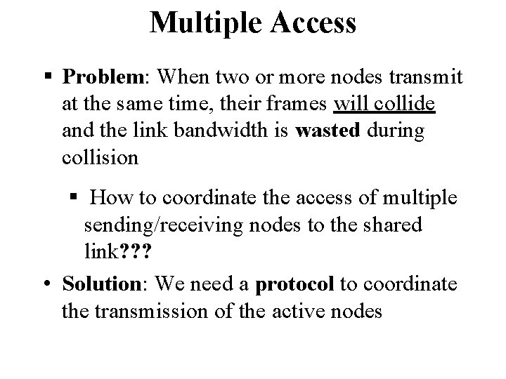 Multiple Access § Problem: When two or more nodes transmit at the same time,