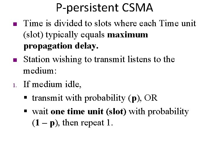 P-persistent CSMA n n 1. Time is divided to slots where each Time unit